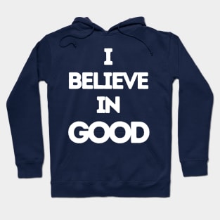 I Believe In Good Hoodie